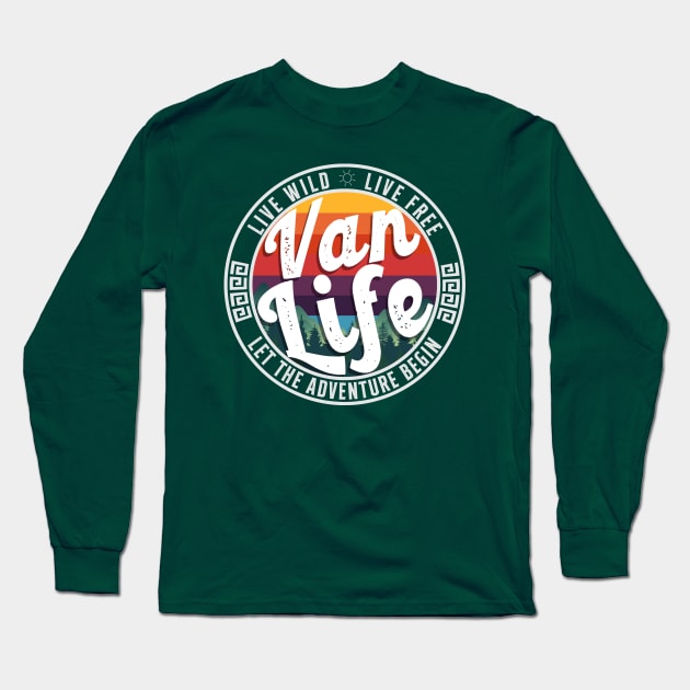 Van Life - Live Wild, Live Free - Let The Adventure Begin Long Sleeve T-Shirt by sticker happy